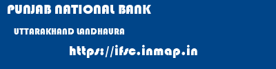 PUNJAB NATIONAL BANK  UTTARAKHAND LANDHAURA    ifsc code